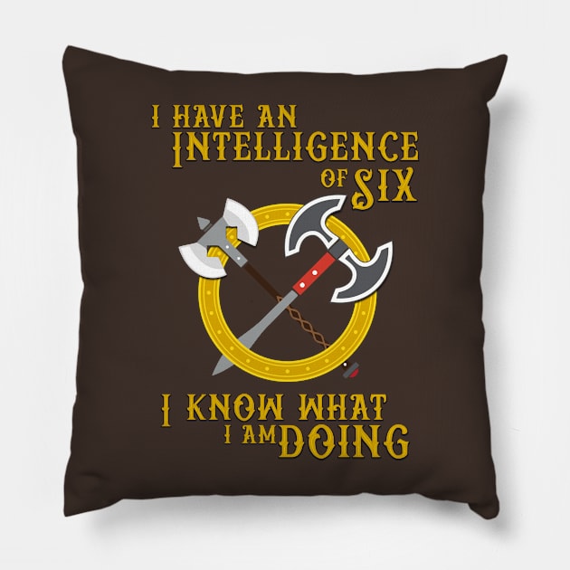 I have an Intelligence of Six - I know what I am Doing! Pillow by DragonQuest