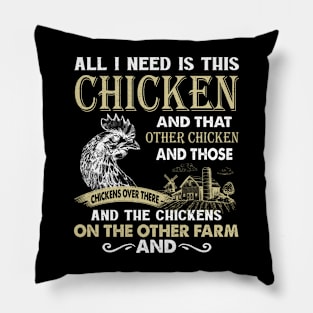 All I Need Is This Chicken And That Chicken And Those Chickens Over There Pillow