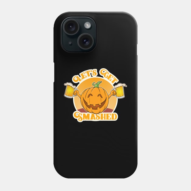 Halloween Pumpkin Funny: Let's Get Smashed Phone Case by GAMAS Threads