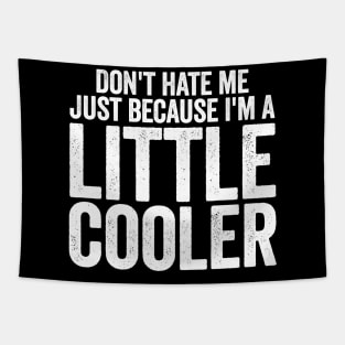 Don't Hate Me Just Because I'm A Little Cooler (White) Tapestry
