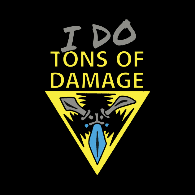 I DO... tons of damage by Gaming4All