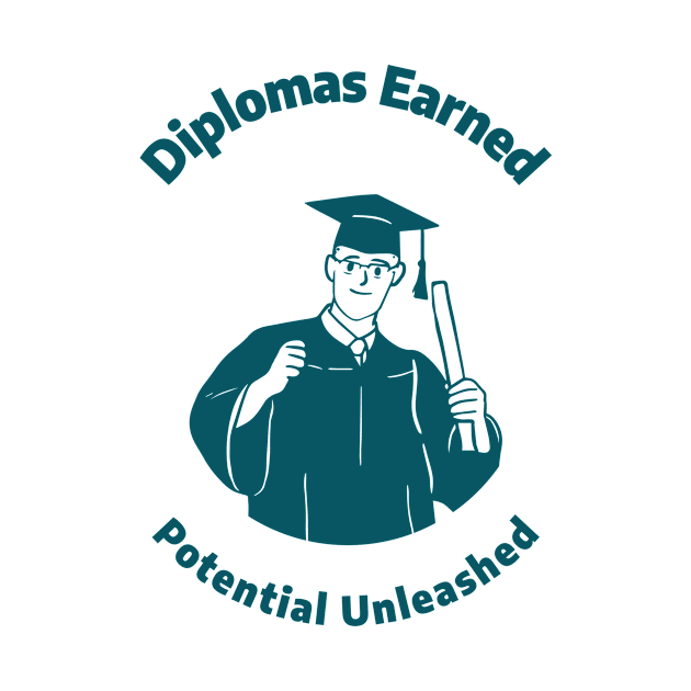 Diplomas Earned, Potential Unleashed - Saluting the High School Graduation Class by 4evercooldesigns