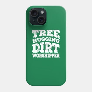 Tree Hugging Dirt Worshipper | Funny Gardening T-Shirt, Funny Vegetarian T-Shirt, Funny Vegan T-Shirt Phone Case