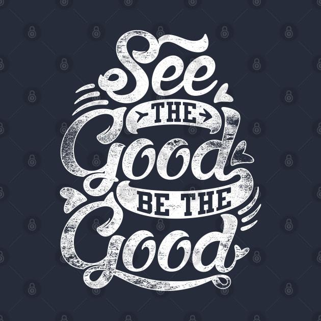 See The Good Be The Good by Dedonk.Graphic