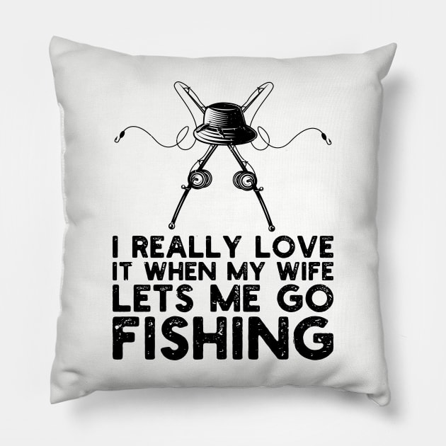 I Really Love It When My Wife Lets Me Go Fishing Pillow by Gaming champion