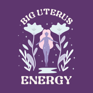 Big Uterus Energy T-Shirt