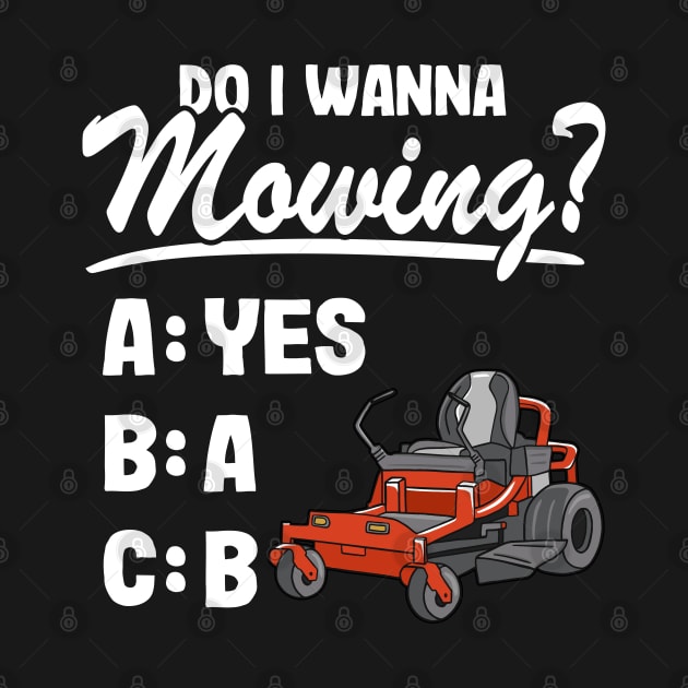 Do I Wanna Mowing ABC Mowers Lawn Mowing Gardening Dad by Kuehni