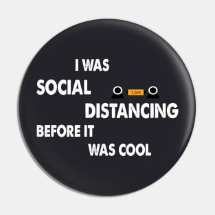 I was Sosial Distancing Before It Was Cool Pin