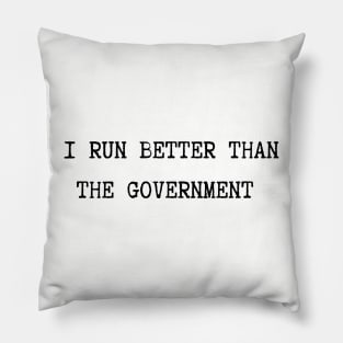 I run better than the government Pillow