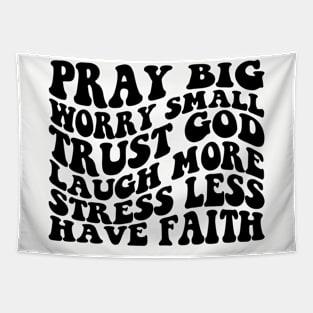 Pray big, Trust God, Laugh, Have Faith Tapestry