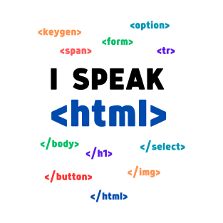 I Speak HTML: The Ultimate Tech Statement !!! - White T-Shirt