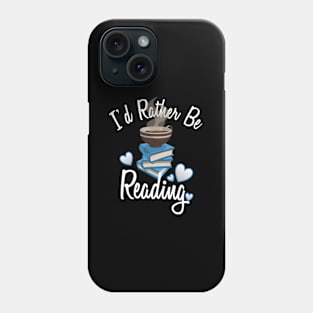 Love Reading Book I'D Rather Be Reading Phone Case