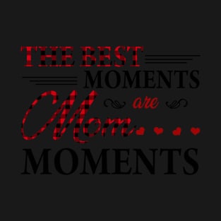 The Best Moments Are mom Moments T shirt T-Shirt