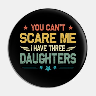 You Can't Scare Me I Have Three Daughters Father's Day Pin