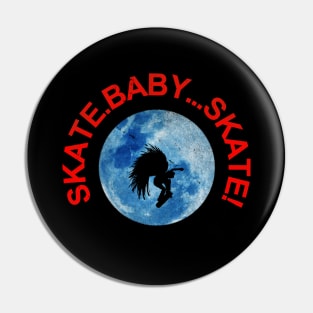 Skate Baby Skate Pin