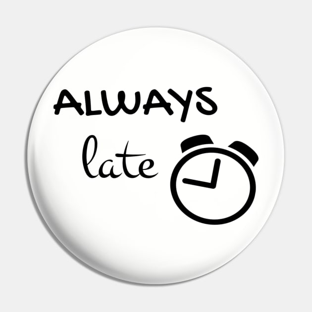 Always late Pin by Pipa's design