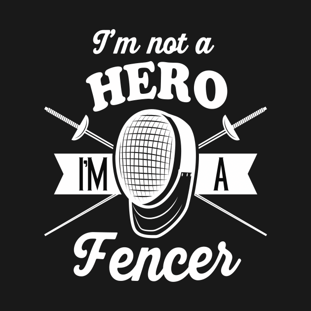 I am not a hero but a fencer Fencing by Foxxy Merch