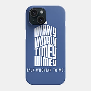 Talk Whovian to Me Phone Case