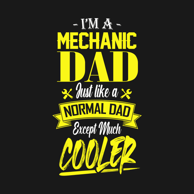 I'm a Mechanic Dad Just like a Normal Dad Except Much Cooler by mathikacina