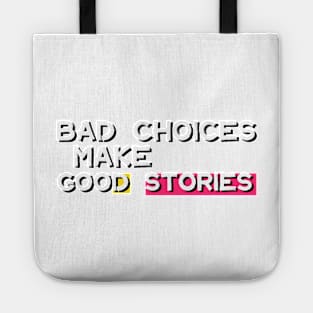 Bad Choices Make Good Stories Tote