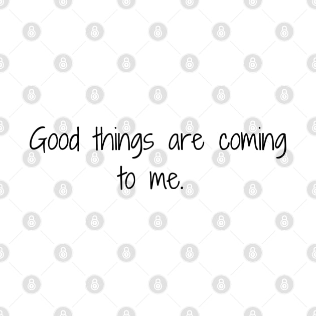 Good things are coming to me. by Lunarix Designs