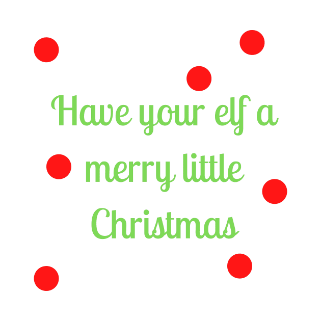 Have your elf a merry little Christmas Have your elf a merry little Christmas by Word and Saying