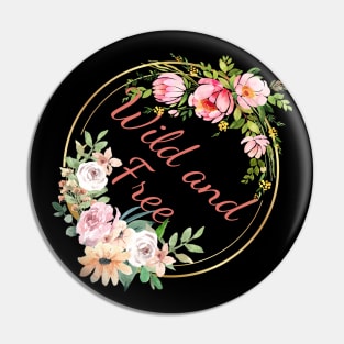 Wild and Free - Floral Quote Pin