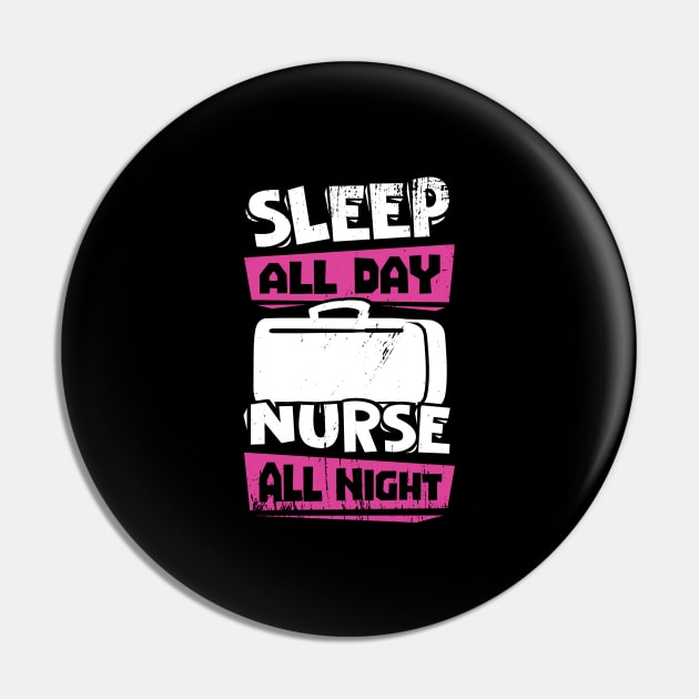 Sleep All Day Nurse All Night Pin by Dolde08