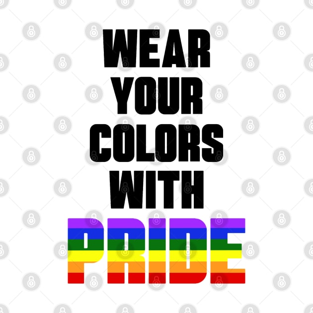 Wear Your Colors With Pride by ArtIzMuzikForTheEyez