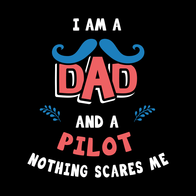 I'm A Dad And A Pilot Nothing Scares Me by Parrot Designs