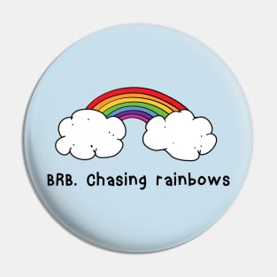 BRB chasing rainbows Pin