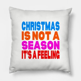 Christmas is not a season it's a feeling Pillow