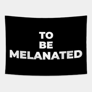 TO BE MELANATED Tapestry