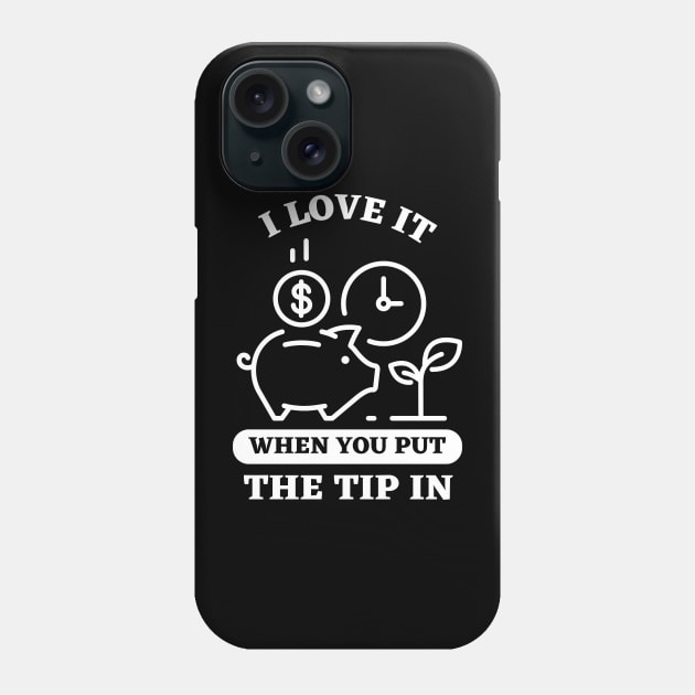 I Love It When You Put The Tip In Phone Case by Ranawat Shop