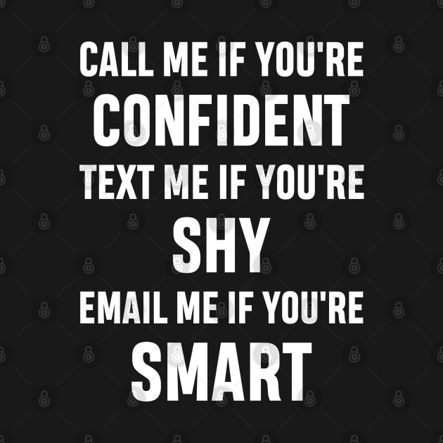 How to Get Hold of Me Funny Sarcastic Gift. call me if you're confident, text me if you're shy, email me if you're smart. by norhan2000