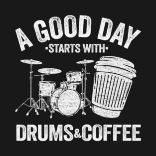 A Good Day Starts With Drums And Coffee T-Shirt