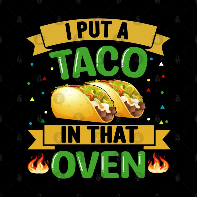 I Put A Taco In That Oven funny mexcian taco day by ahadnur9926