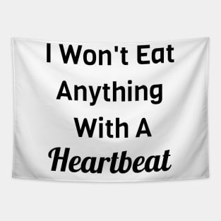 I Won't Eat Anything With A Heartbeat Tapestry