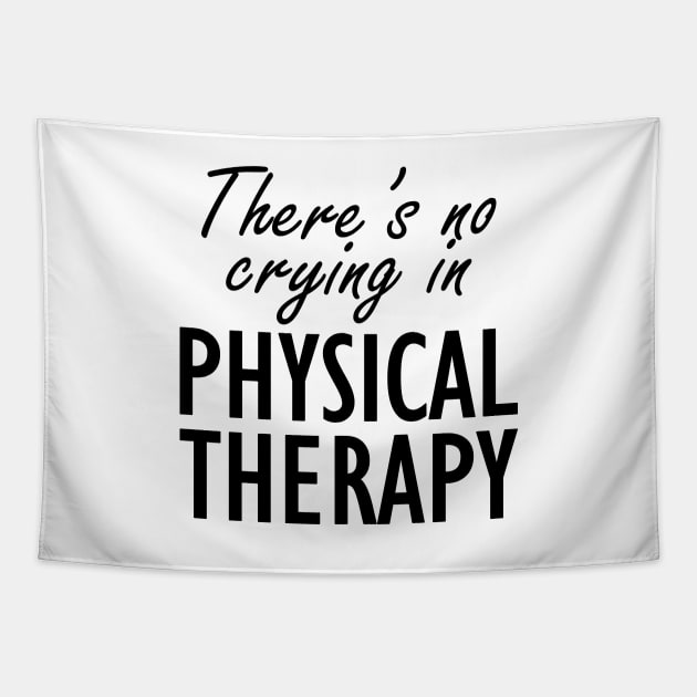 Physical Therapist - There is no crying in physical therapy Tapestry by KC Happy Shop