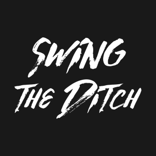 Swing The Ditch T-Shirt