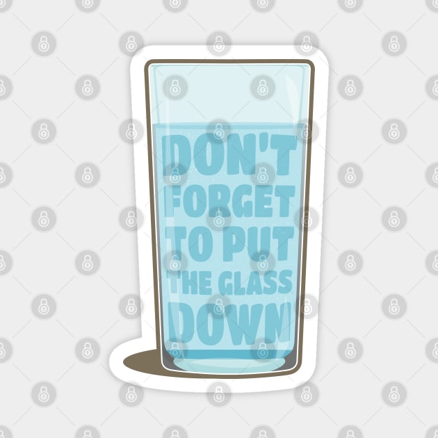 Don't forget to put the glass down Magnet by Phil Tessier