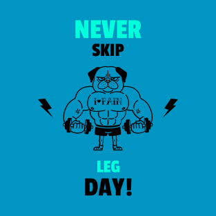 Never Skip Leg Day - Funny Gym Quote T-Shirt