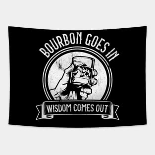Bourbon Goes In Wisdom Comes Out Tapestry