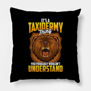 Taxidermy Thing You Probably Wouldn't Understand Pillow