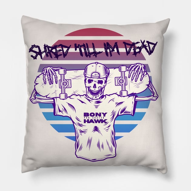 Shred Till I'm Dead Pillow by Moonpixels