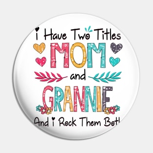 I Have Two Titles Mom And Grannie And I Rock Them Both Wildflower Happy Mother's Day Pin