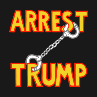 ARREST TRUMP (4) T-Shirt