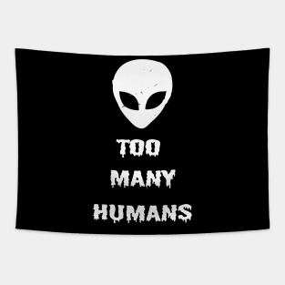 Too Many Humans Alien UFO Horror Sci Fi Creepy Spooky Halloween Gothic Grunge Punk Tapestry