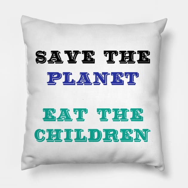 Save The Planet Eat The Babies Shirt Gift Pillow by Trendy_Designs