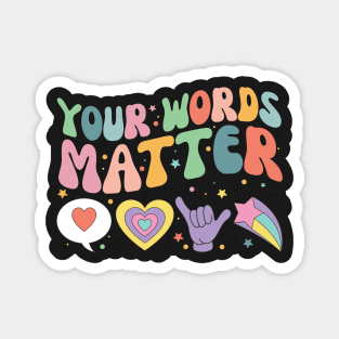 Your Words Matter Shirt AAC SPED Teacher Inclusion Tshirt Neurodiversity Bcba Slp OT Teachers Gift Language Special Education Words Matter back to school gifts for teachers Magnet